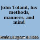 John Toland, his methods, manners, and mind