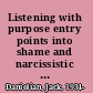 Listening with purpose entry points into shame and narcissistic vulnerability /