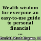 Wealth wisdom for everyone an easy-to-use guide to personal financial planning and wealth creation /