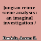 Jungian crime scene analysis : an imaginal investigation /