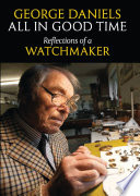 All in good time : reflections of a watchmaker /