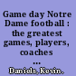 Game day Notre Dame football : the greatest games, players, coaches and teams in the glorious tradition of Fighting Irish football /