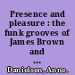 Presence and pleasure : the funk grooves of James Brown and Parliament /