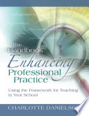 The handbook for enhancing professional practice : using the framework for teaching in your school /