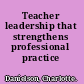 Teacher leadership that strengthens professional practice