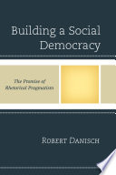 Building a social democracy : the promise of rhetorical pragmatism /