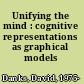 Unifying the mind : cognitive representations as graphical models /