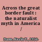 Across the great border fault : the naturalist myth in America /