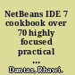 NetBeans IDE 7 cookbook over 70 highly focused practical recipes to maximize your output with NetBeans /