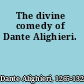 The divine comedy of Dante Alighieri.