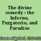The divine comedy : the Inferno, Purgatorio, and Paradiso /