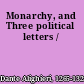 Monarchy, and Three political letters /