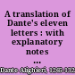 A translation of Dante's eleven letters : with explanatory notes and a biographical, historical, and critical comment to the first, second, third, ninth, and eleventh letters /