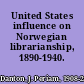 United States influence on Norwegian librarianship, 1890-1940.