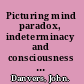 Picturing mind paradox, indeterminacy and consciousness in art & poetry /