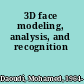 3D face modeling, analysis, and recognition