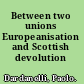 Between two unions Europeanisation and Scottish devolution /