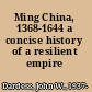 Ming China, 1368-1644 a concise history of a resilient empire /
