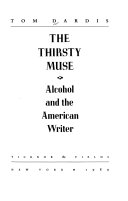 The thirsty muse : alcohol and the American writer /