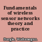 Fundamentals of wireless sensor networks theory and practice /