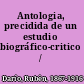 Antologia, precidida de un estudio biográfico-critico /