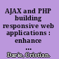 AJAX and PHP building responsive web applications : enhance the user experience of your PHP website using AJAX with this practical tutorial featuring detailed case studies /