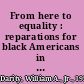 From here to equality : reparations for black Americans in the twenty-first century /