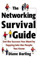 The networking survival guide : get the success you want by tapping into the people you know /