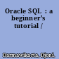 Oracle SQL  : a beginner's tutorial /