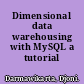 Dimensional data warehousing with MySQL a tutorial /