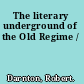 The literary underground of the Old Regime /