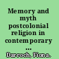 Memory and myth postcolonial religion in contemporary Guyanese fiction and poetry /