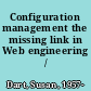 Configuration management the missing link in Web engineering /