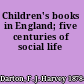 Children's books in England; five centuries of social life