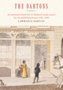 The Dartons : an annotated check-list of children's books issued by two publishing houses, 1787-1876 /