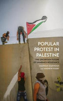 Popular protest in Palestine : the uncertain future of unarmed resistance /