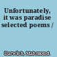 Unfortunately, it was paradise selected poems /