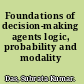 Foundations of decision-making agents logic, probability and modality /