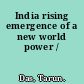 India rising emergence of a new world power /