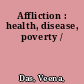 Affliction : health, disease, poverty /