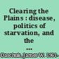 Clearing the Plains : disease, politics of starvation, and the loss of Aboriginal life /