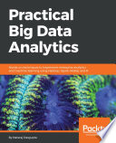 Practical big data analytics : hands-on techniques to implement enterprise analytics and machine learning using Hadoop, Spark, NoSQL and R /