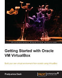 Getting started with oracle VM virtualbox : build your own virtual envinronment from scratch using virtualbox /