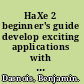 HaXe 2 beginner's guide develop exciting applications with this multi-platform programming language /