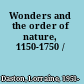 Wonders and the order of nature, 1150-1750 /