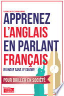 Apprenez l'anglais en parlant français : bilingue sans le savoir /