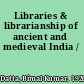 Libraries & librarianship of ancient and medieval India /