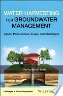 Water harvesting for groundwater management : issues, perspectives, scope, and challenges /