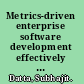 Metrics-driven enterprise software development effectively meeting evolving business needs /