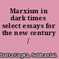 Marxism in dark times select essays for the new century /